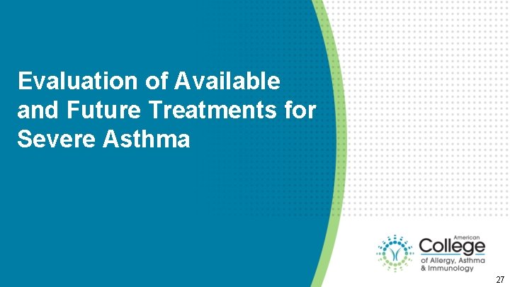 Evaluation of Available and Future Treatments for Severe Asthma 27 