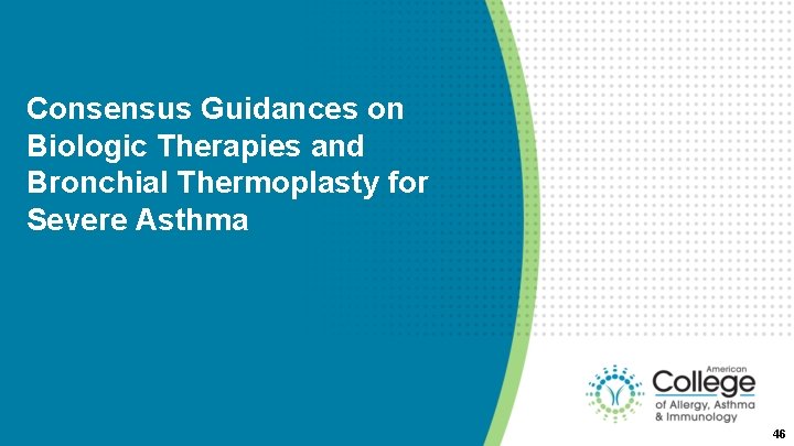 Consensus Guidances on Biologic Therapies and Bronchial Thermoplasty for Severe Asthma 46 