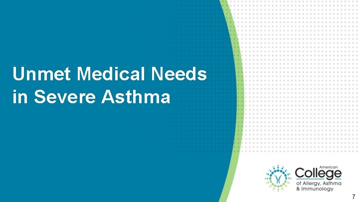 Unmet Medical Needs in Severe Asthma 7 