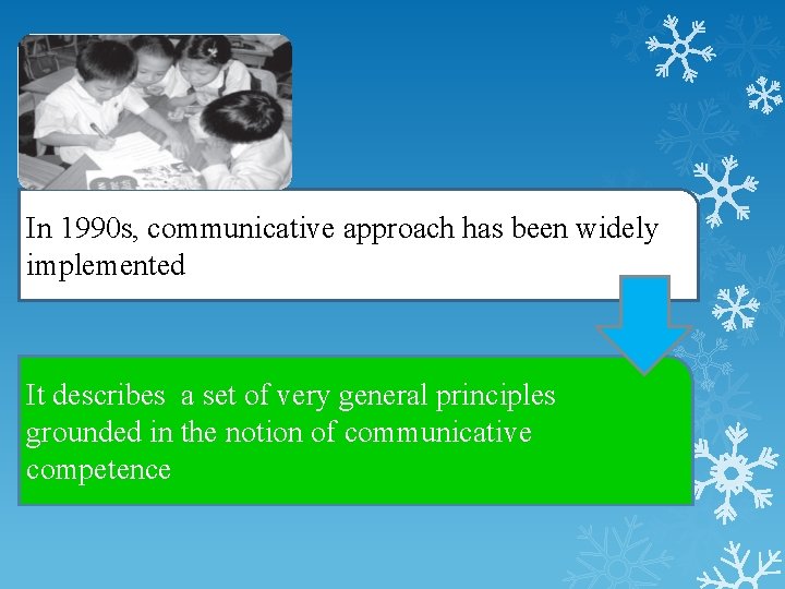 In 1990 s, communicative approach has been widely implemented It describes a set of