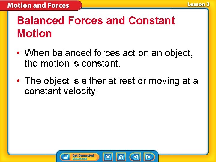 Balanced Forces and Constant Motion • When balanced forces act on an object, the