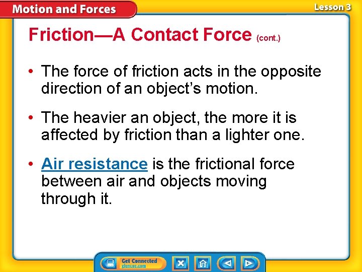 Friction—A Contact Force (cont. ) • The force of friction acts in the opposite