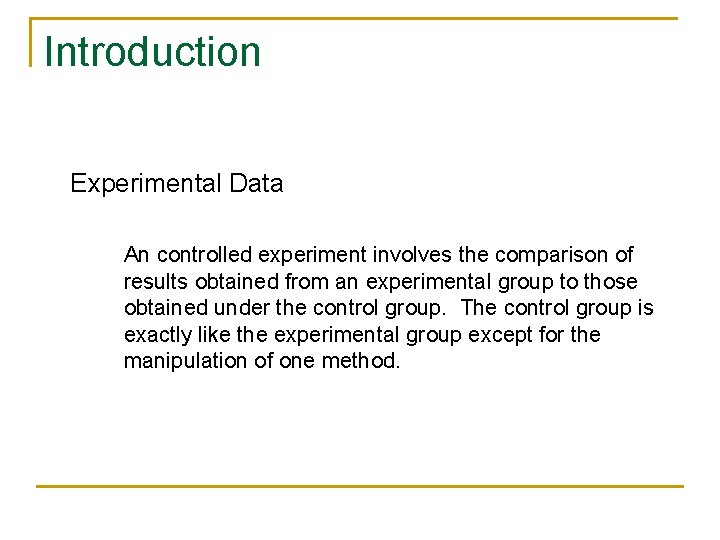 Introduction Experimental Data An controlled experiment involves the comparison of results obtained from an