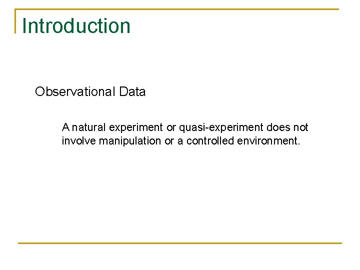 Introduction Observational Data A natural experiment or quasi-experiment does not involve manipulation or a