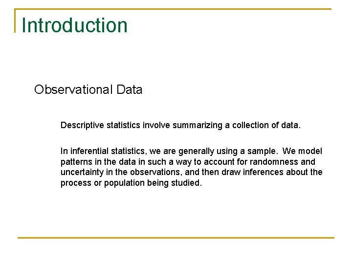 Introduction Observational Data Descriptive statistics involve summarizing a collection of data. In inferential statistics,