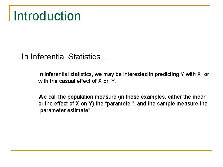 Introduction In Inferential Statistics… In inferential statistics, we may be interested in predicting Y