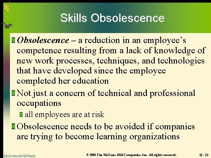 Skills Obsolescence – a reduction in an employee’s competence resulting from a lack of