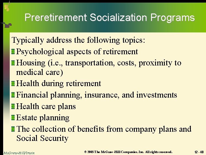 Preretirement Socialization Programs Typically address the following topics: Psychological aspects of retirement Housing (i.