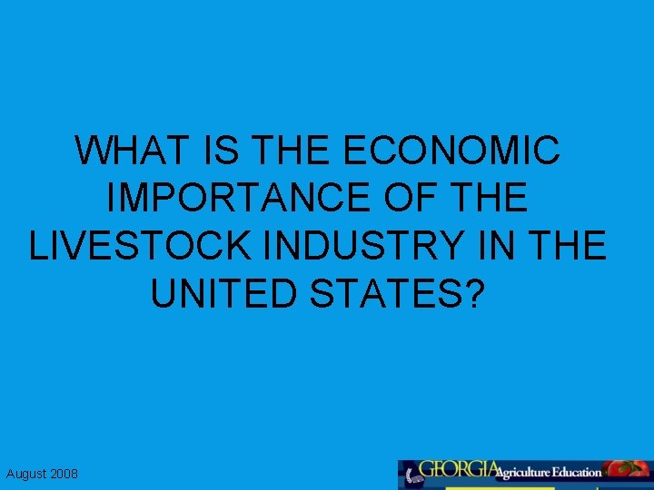 WHAT IS THE ECONOMIC IMPORTANCE OF THE LIVESTOCK INDUSTRY IN THE UNITED STATES? August