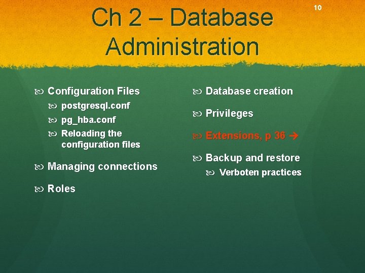 Ch 2 – Database Administration Configuration Files postgresql. conf pg_hba. conf Reloading the configuration