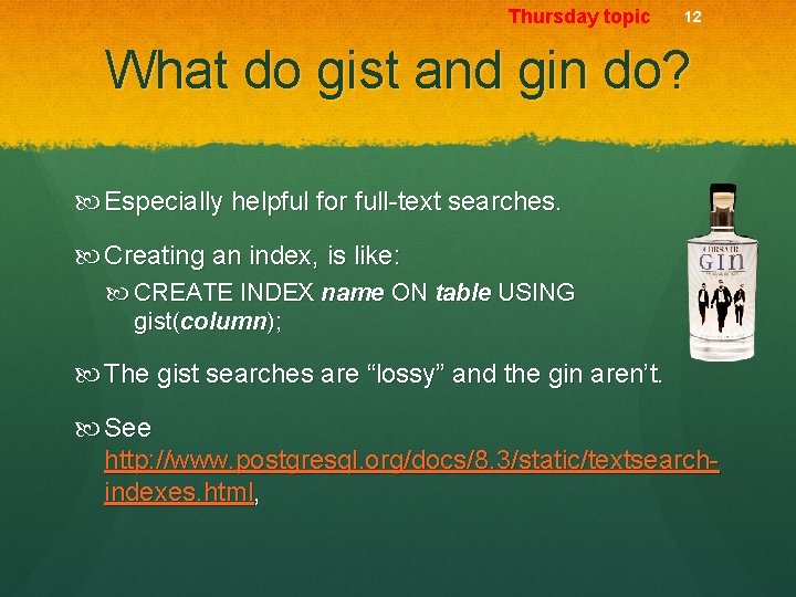 Thursday topic 12 What do gist and gin do? Especially helpful for full-text searches.
