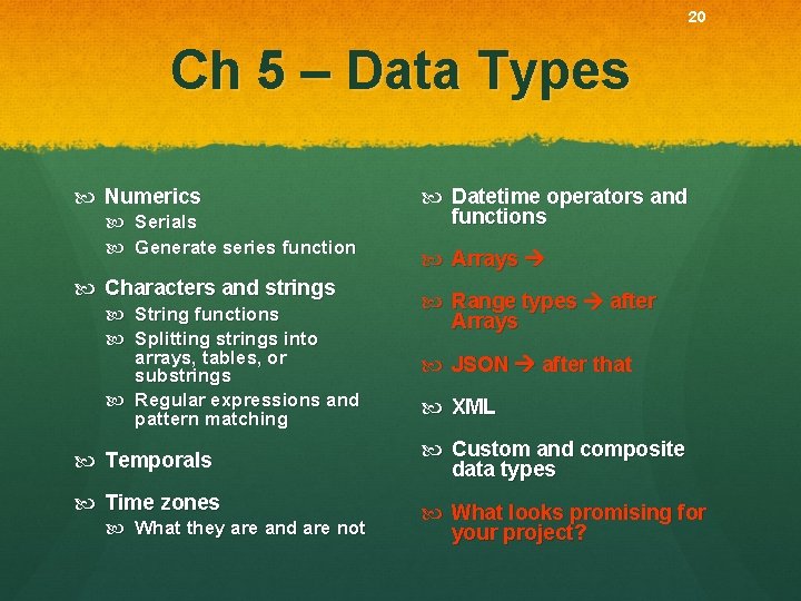 20 Ch 5 – Data Types Numerics Serials Generate series function Characters and strings