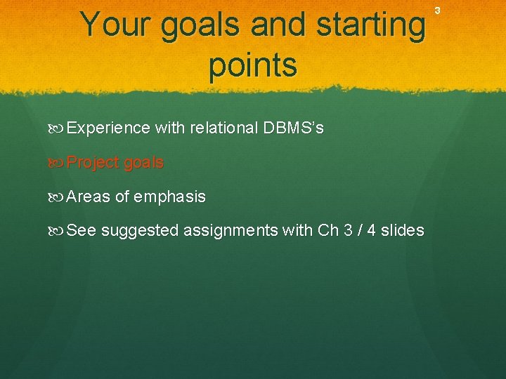 Your goals and starting points Experience with relational DBMS’s Project goals Areas of emphasis