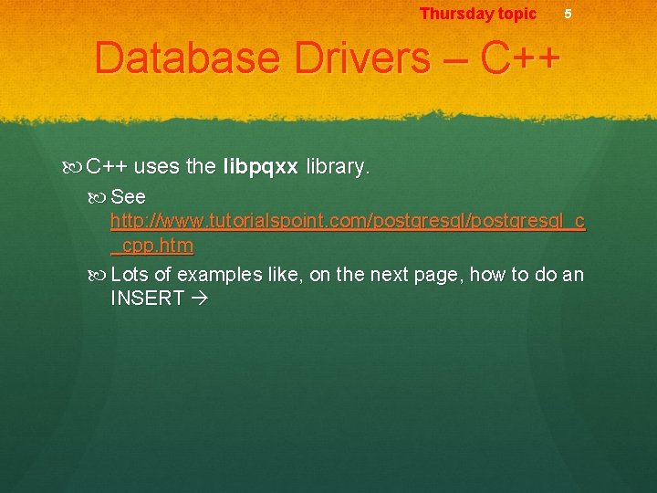 Thursday topic 5 Database Drivers – C++ uses the libpqxx library. See http: //www.