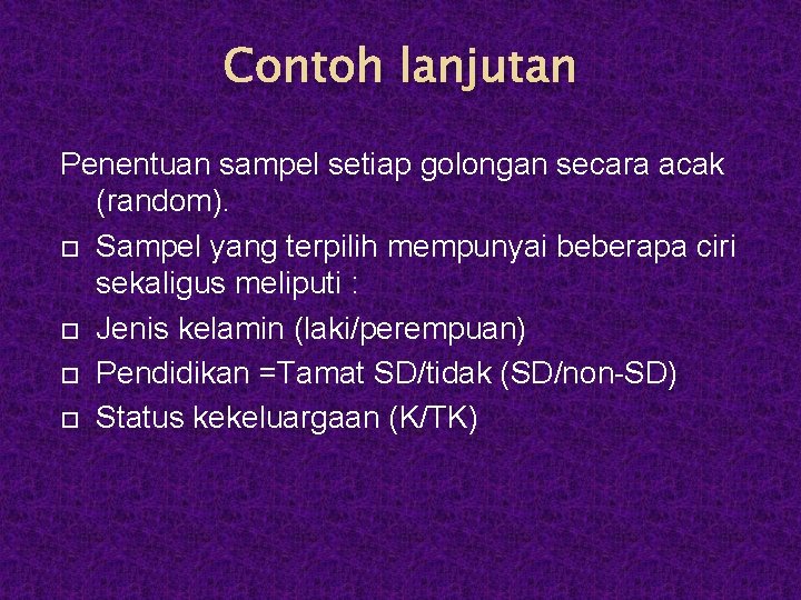 Contoh lanjutan Penentuan sampel setiap golongan secara acak (random). Sampel yang terpilih mempunyai beberapa