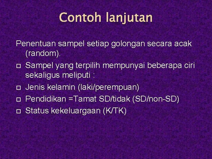 Contoh lanjutan Penentuan sampel setiap golongan secara acak (random). Sampel yang terpilih mempunyai beberapa