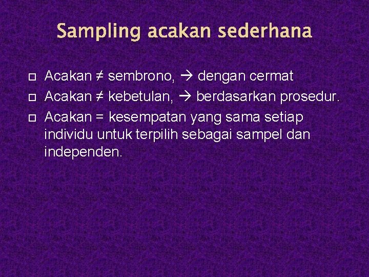 Sampling acakan sederhana Acakan ≠ sembrono, dengan cermat Acakan ≠ kebetulan, berdasarkan prosedur. Acakan