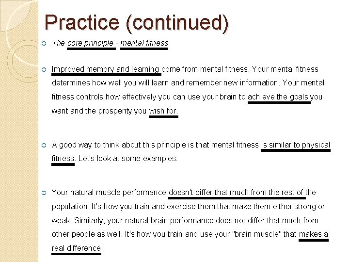 Practice (continued) The core principle - mental fitness Improved memory and learning come from