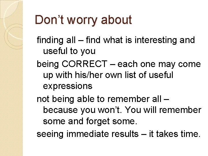 Don’t worry about finding all – find what is interesting and useful to you
