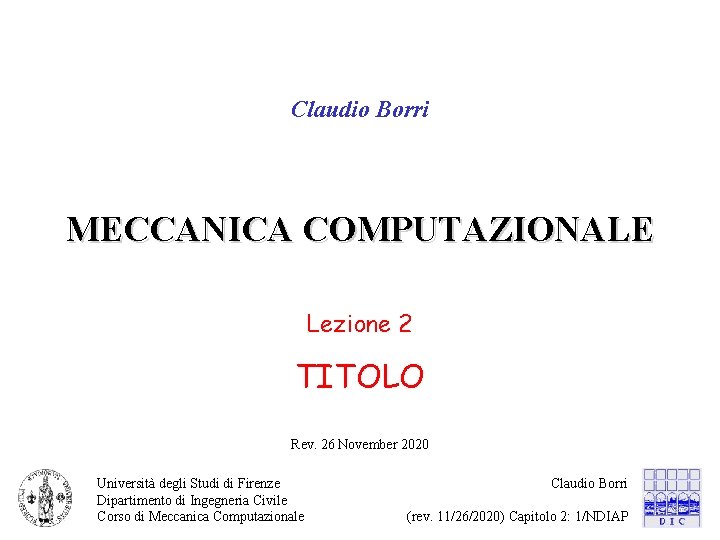 Claudio Borri MECCANICA COMPUTAZIONALE Lezione 2 TITOLO Rev. 26 November 2020 Università degli Studi