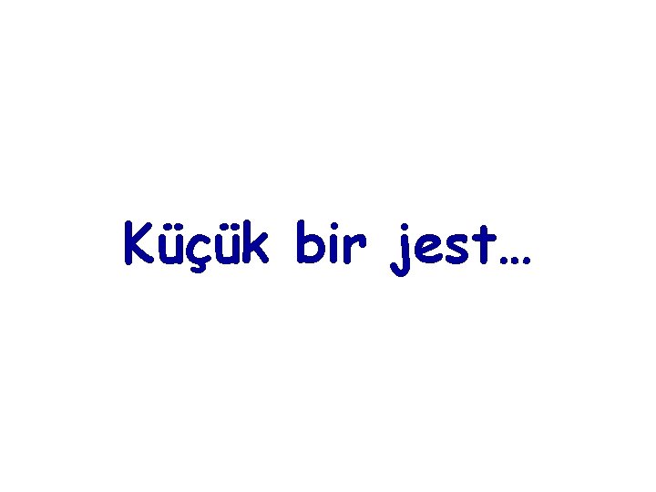 Küçük bir jest… 