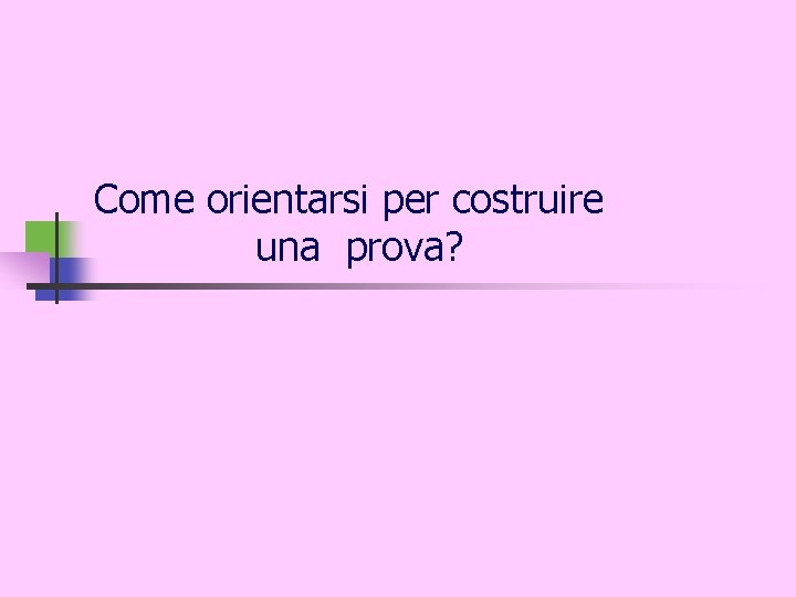 Come orientarsi per costruire una prova? 