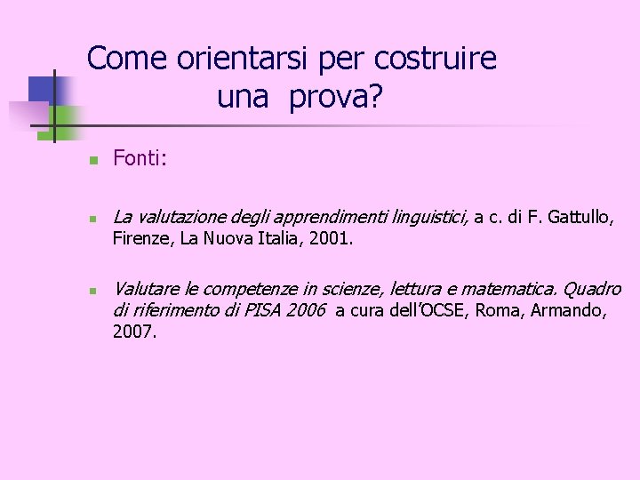 Come orientarsi per costruire una prova? n Fonti: n La valutazione degli apprendimenti linguistici,