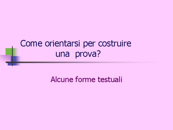 Come orientarsi per costruire una prova? Alcune forme testuali 