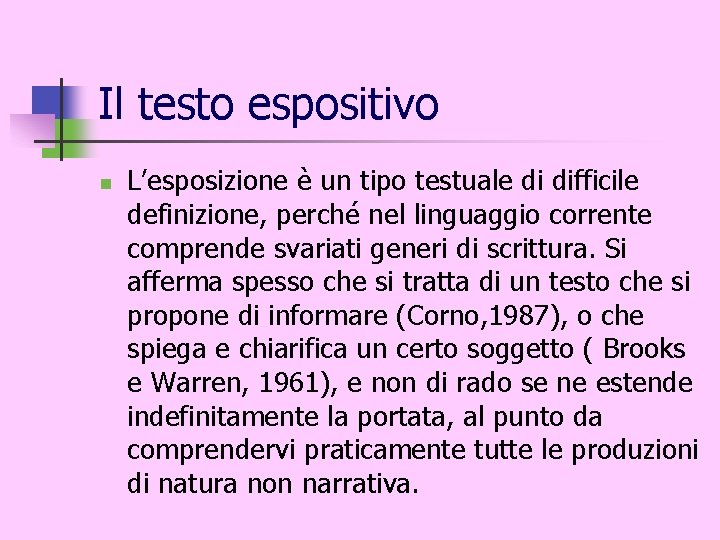 Il testo espositivo n L’esposizione è un tipo testuale di difficile definizione, perché nel