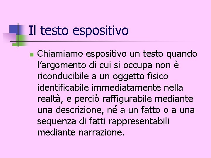 Il testo espositivo n Chiamiamo espositivo un testo quando l’argomento di cui si occupa