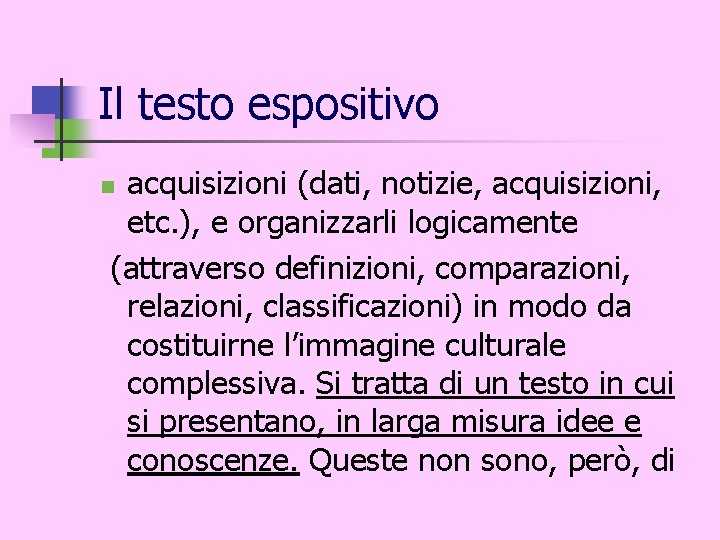 Il testo espositivo acquisizioni (dati, notizie, acquisizioni, etc. ), e organizzarli logicamente (attraverso definizioni,