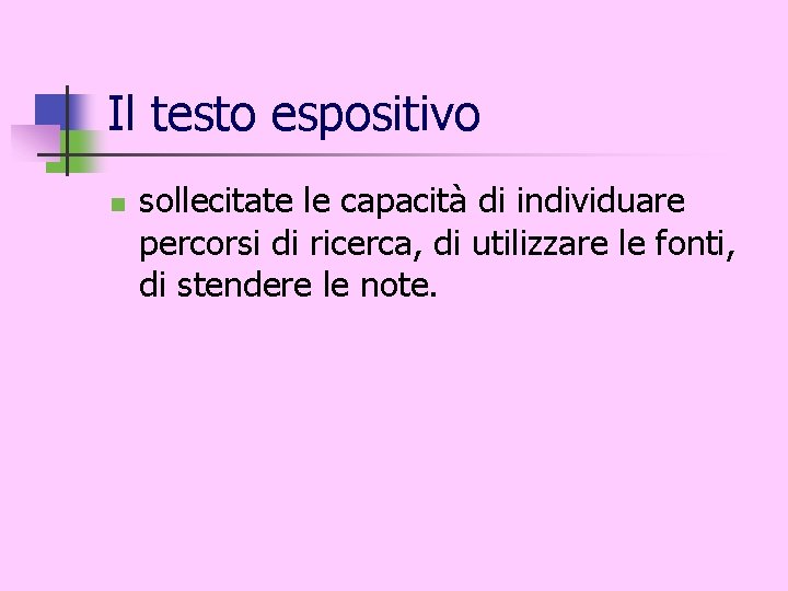 Il testo espositivo n sollecitate le capacità di individuare percorsi di ricerca, di utilizzare