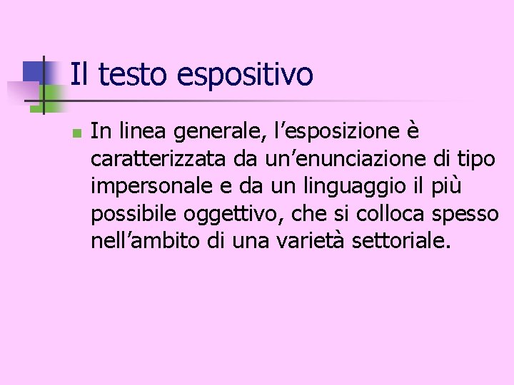 Il testo espositivo n In linea generale, l’esposizione è caratterizzata da un’enunciazione di tipo