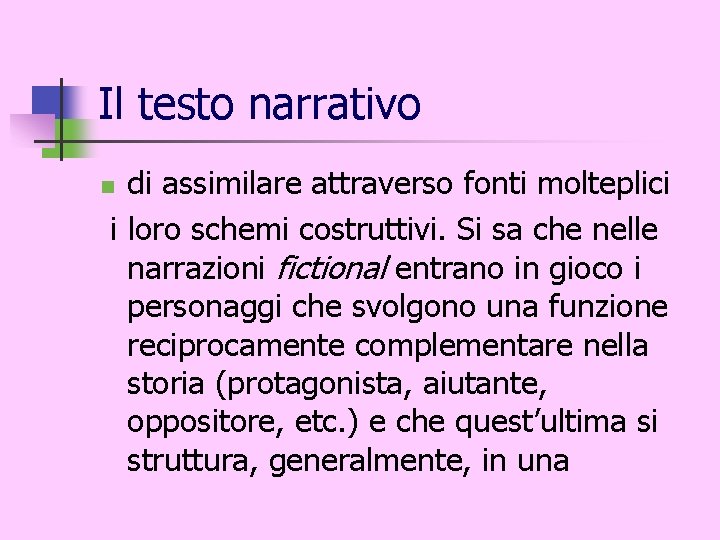 Il testo narrativo di assimilare attraverso fonti molteplici i loro schemi costruttivi. Si sa