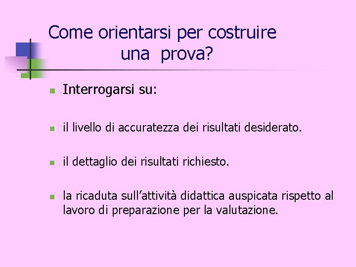 Come orientarsi per costruire una prova? n Interrogarsi su: n il livello di accuratezza