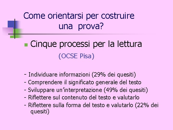 Come orientarsi per costruire una prova? n Cinque processi per la lettura (OCSE Pisa)