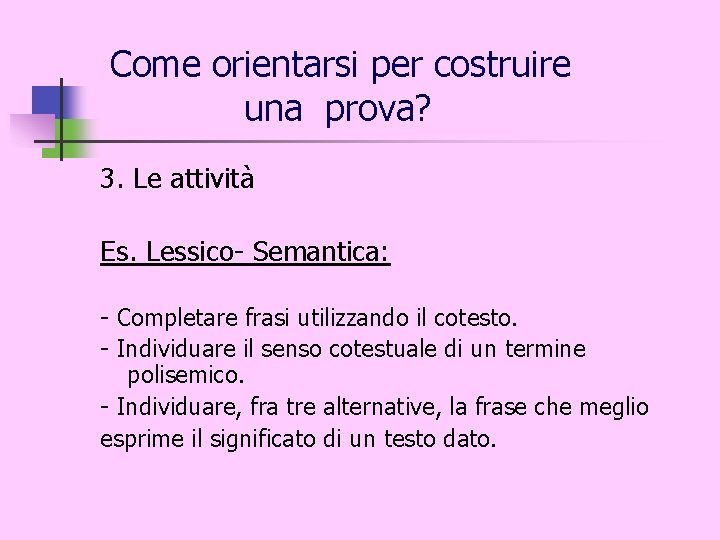 Come orientarsi per costruire una prova? 3. Le attività Es. Lessico- Semantica: - Completare