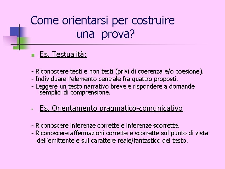 Come orientarsi per costruire una prova? n Es. Testualità: - Riconoscere testi e non