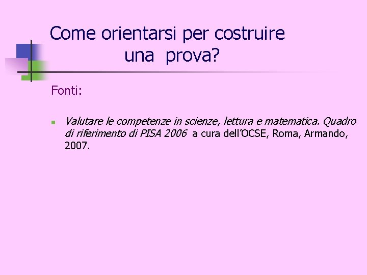 Come orientarsi per costruire una prova? Fonti: n Valutare le competenze in scienze, lettura