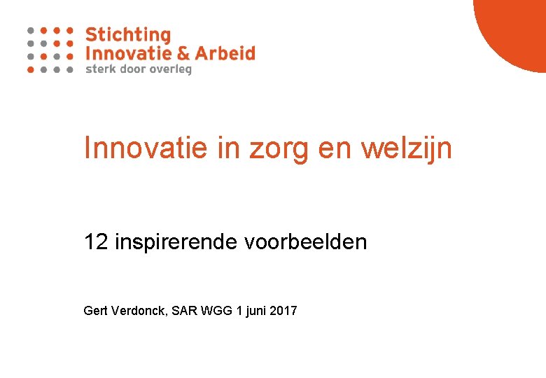 Innovatie in zorg en welzijn 12 inspirerende voorbeelden Gert Verdonck, SAR WGG 1 juni