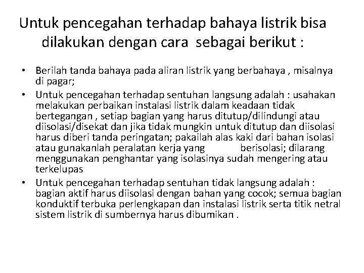 Untuk pencegahan terhadap bahaya listrik bisa dilakukan dengan cara sebagai berikut : • Berilah