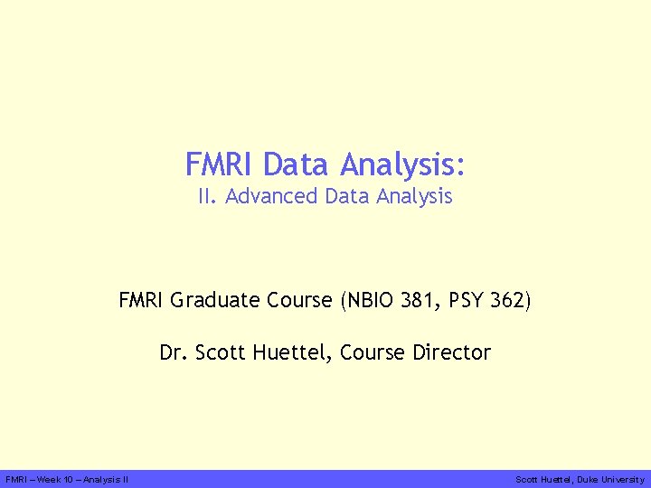 FMRI Data Analysis: II. Advanced Data Analysis FMRI Graduate Course (NBIO 381, PSY 362)