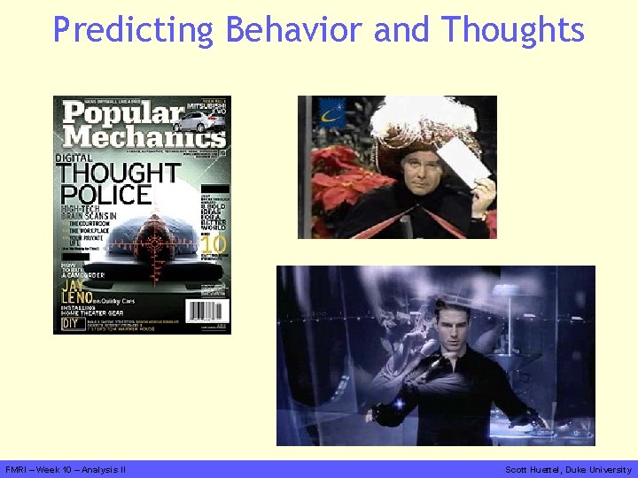 Predicting Behavior and Thoughts FMRI – Week 10 – Analysis II Scott Huettel, Duke