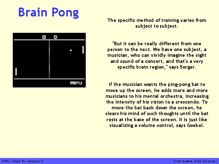 Brain Pong The specific method of training varies from subject to subject. "But it