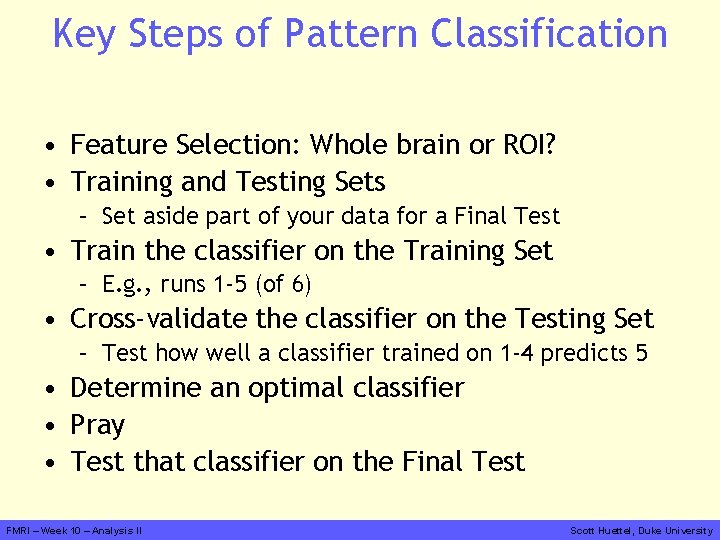 Key Steps of Pattern Classification • Feature Selection: Whole brain or ROI? • Training