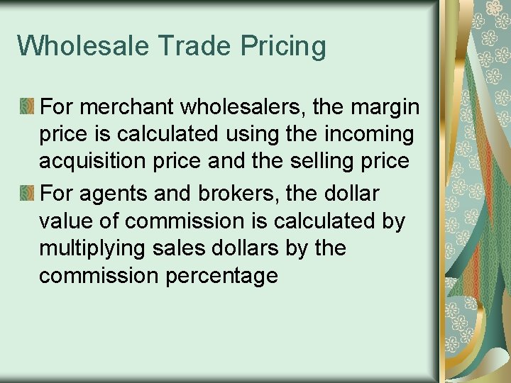 Wholesale Trade Pricing For merchant wholesalers, the margin price is calculated using the incoming