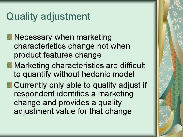 Quality adjustment Necessary when marketing characteristics change not when product features change Marketing characteristics