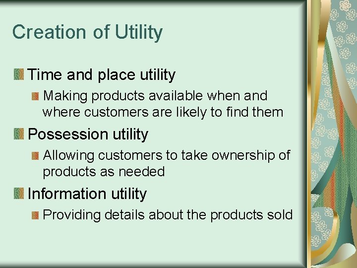Creation of Utility Time and place utility Making products available when and where customers