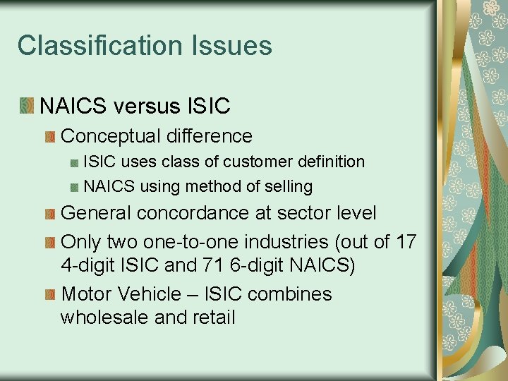 Classification Issues NAICS versus ISIC Conceptual difference ISIC uses class of customer definition NAICS