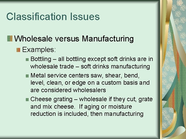 Classification Issues Wholesale versus Manufacturing Examples: Bottling – all bottling except soft drinks are